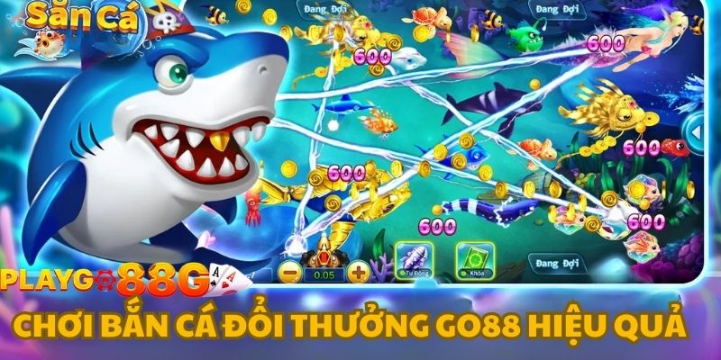 Cách chơi Bắn cá đổi thưởng GO88 hiệu quả 