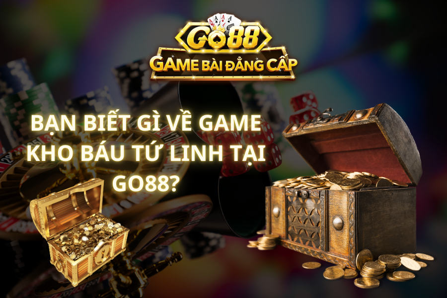 Nổ hũ siêu lớn Slot game Kho báu tứ linh Go88 săn thưởng khủng